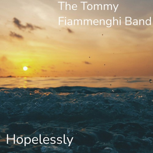 The Tommy Fiammenghi Band - Hopelessly cover art