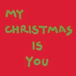 My Christmas Is You